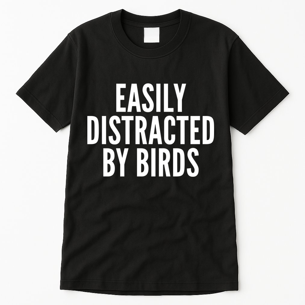 Easily Distracted By Birds Tall T-Shirt