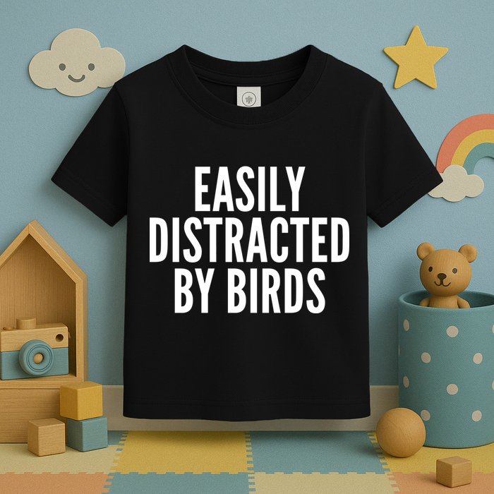 Easily Distracted By Birds Toddler T-Shirt