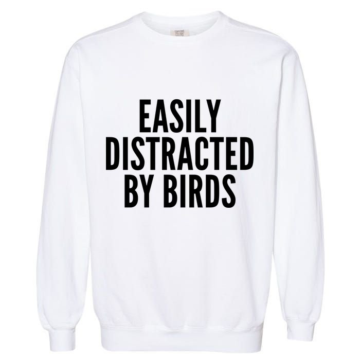 Easily Distracted By Birds Garment-Dyed Sweatshirt