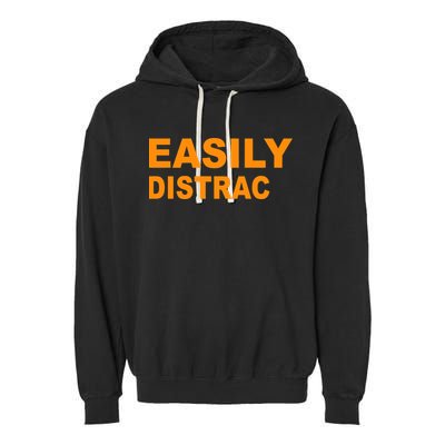 Easily Distrac(ted) Distracted Funny Garment-Dyed Fleece Hoodie