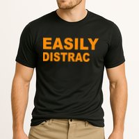 Easily Distrac(ted) Distracted Funny Performance Shirt