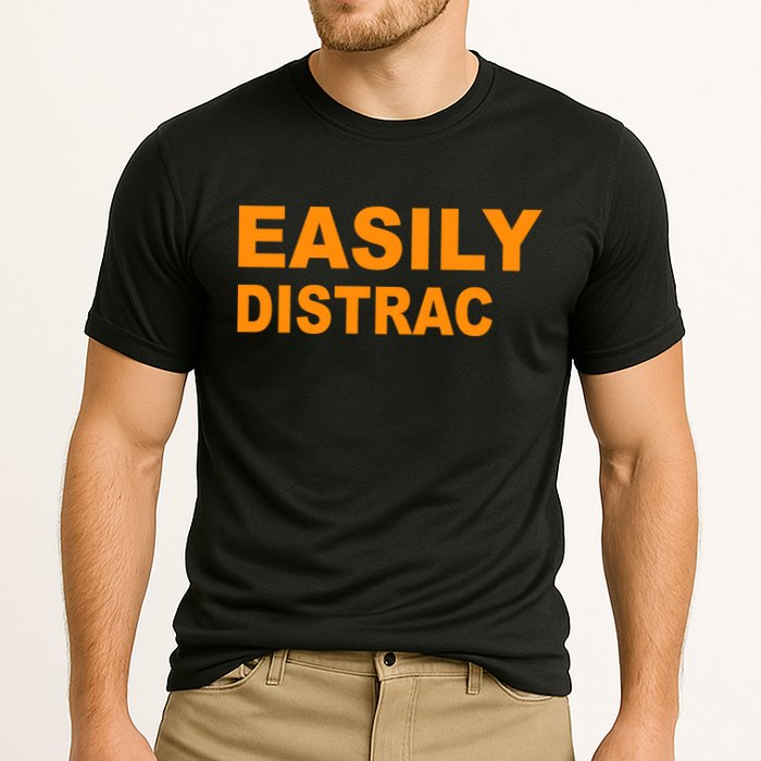 Easily Distrac(ted) Distracted Funny Performance Shirt