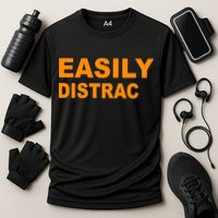 Easily Distrac(ted) Distracted Funny Performance Shirt
