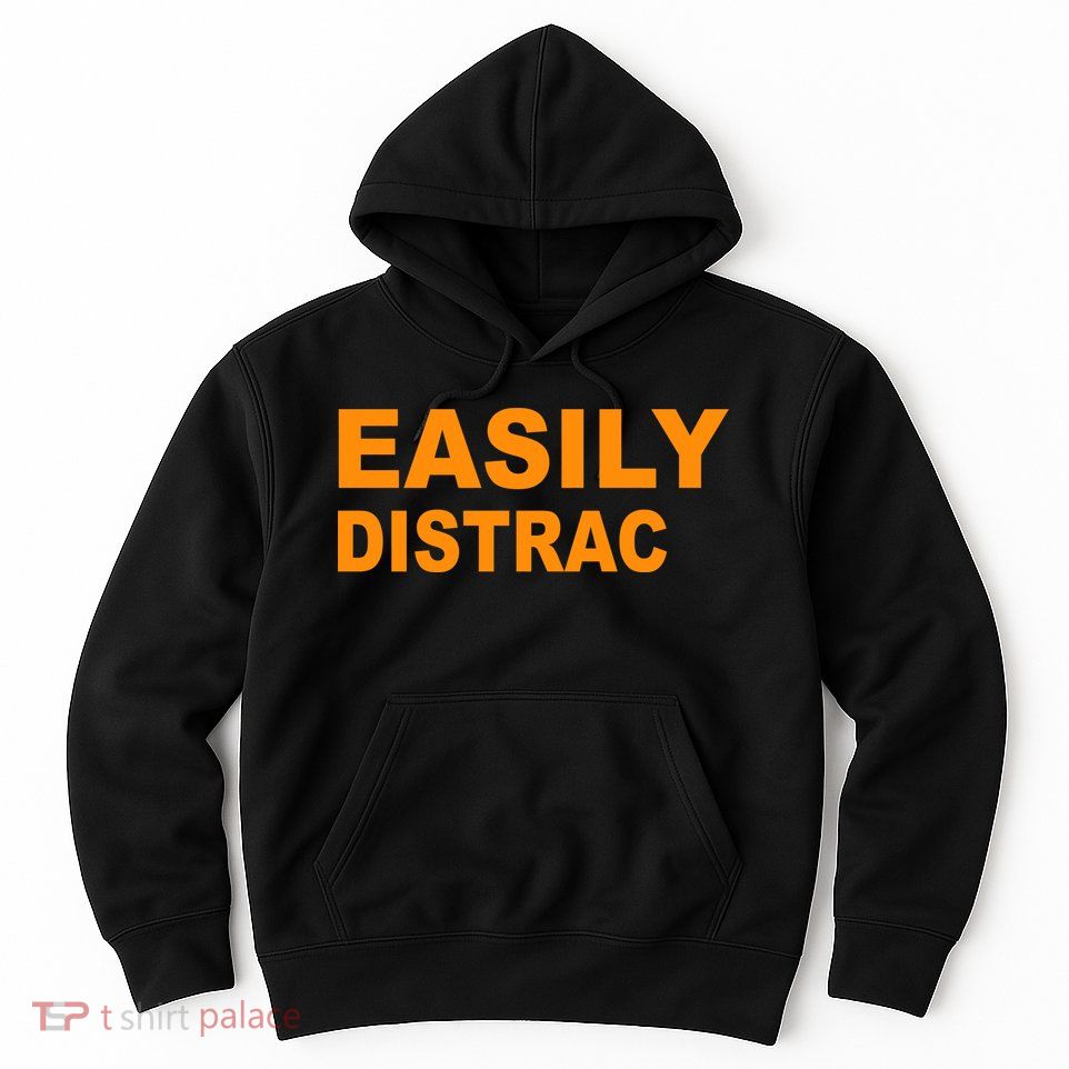 Easily Distrac(ted) Distracted Funny Hoodie