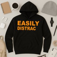 Easily Distrac(ted) Distracted Funny Hoodie