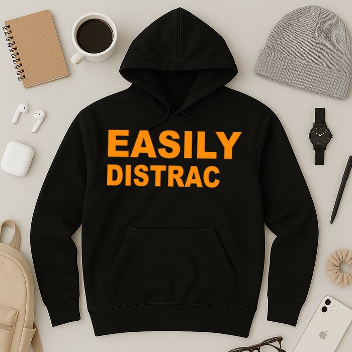 Easily Distrac(ted) Distracted Funny Hoodie