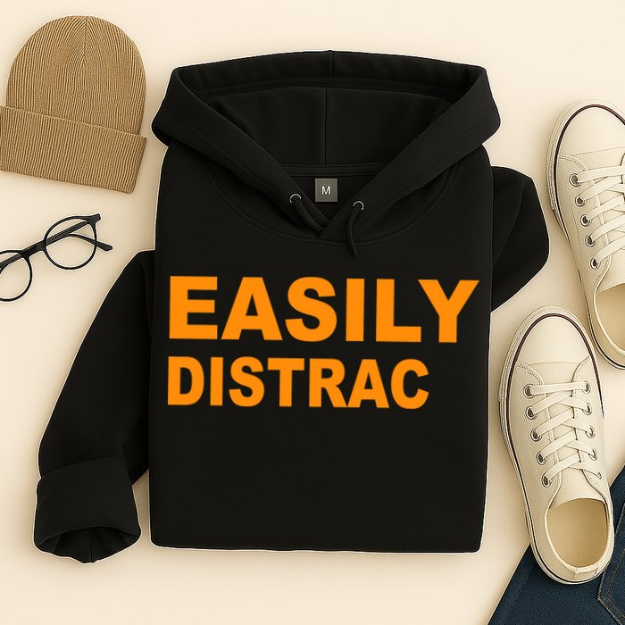 Easily Distrac(ted) Distracted Funny Hoodie