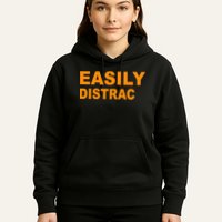 Easily Distrac(ted) Distracted Funny Hoodie