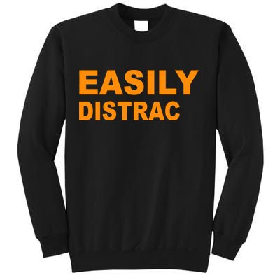 Easily Distrac(ted) Distracted Funny Sweatshirt