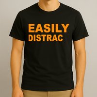Easily Distrac(ted) Distracted Funny T-Shirt