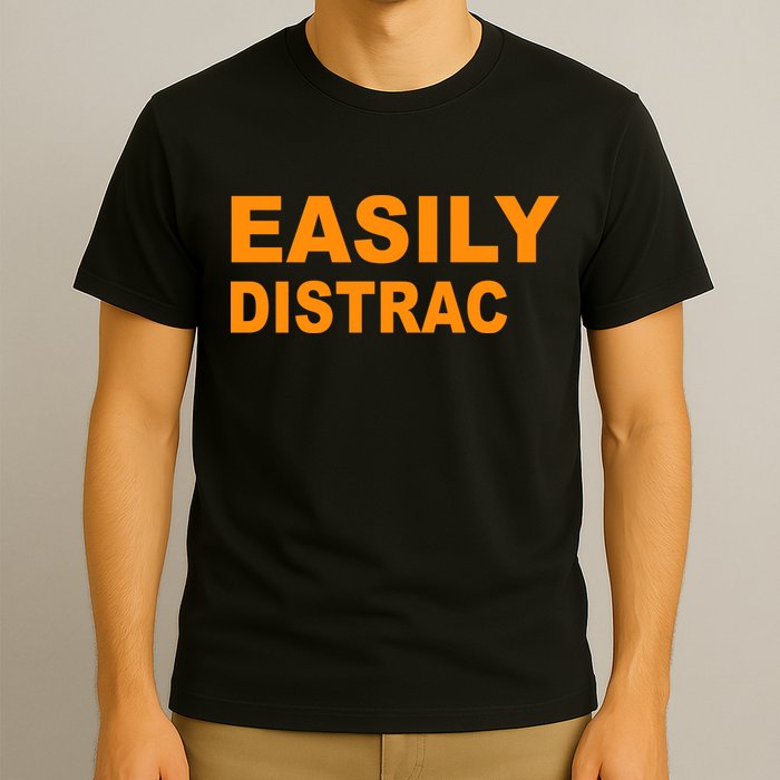 Easily Distrac(ted) Distracted Funny T-Shirt