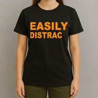 Easily Distrac(ted) Distracted Funny T-Shirt