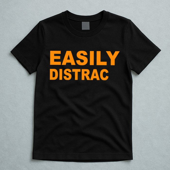 Easily Distrac(ted) Distracted Funny T-Shirt