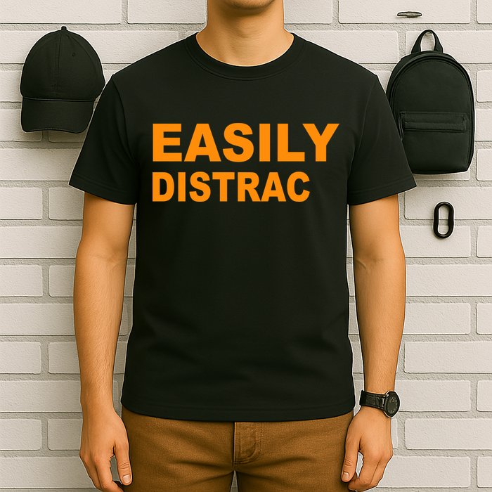 Easily Distrac(ted) Distracted Funny T-Shirt