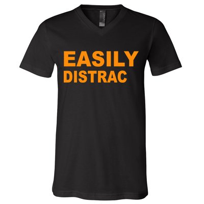 Easily Distrac(ted) Distracted Funny V-Neck T-Shirt