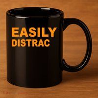 Easily Distrac(ted) Distracted Funny 11oz C Handle Ceramic Mug