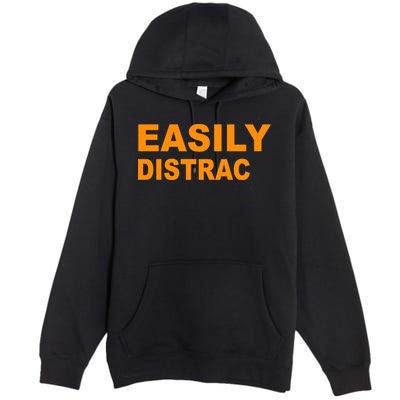 Easily Distrac(ted) Distracted Funny Premium Pullover Hoodie