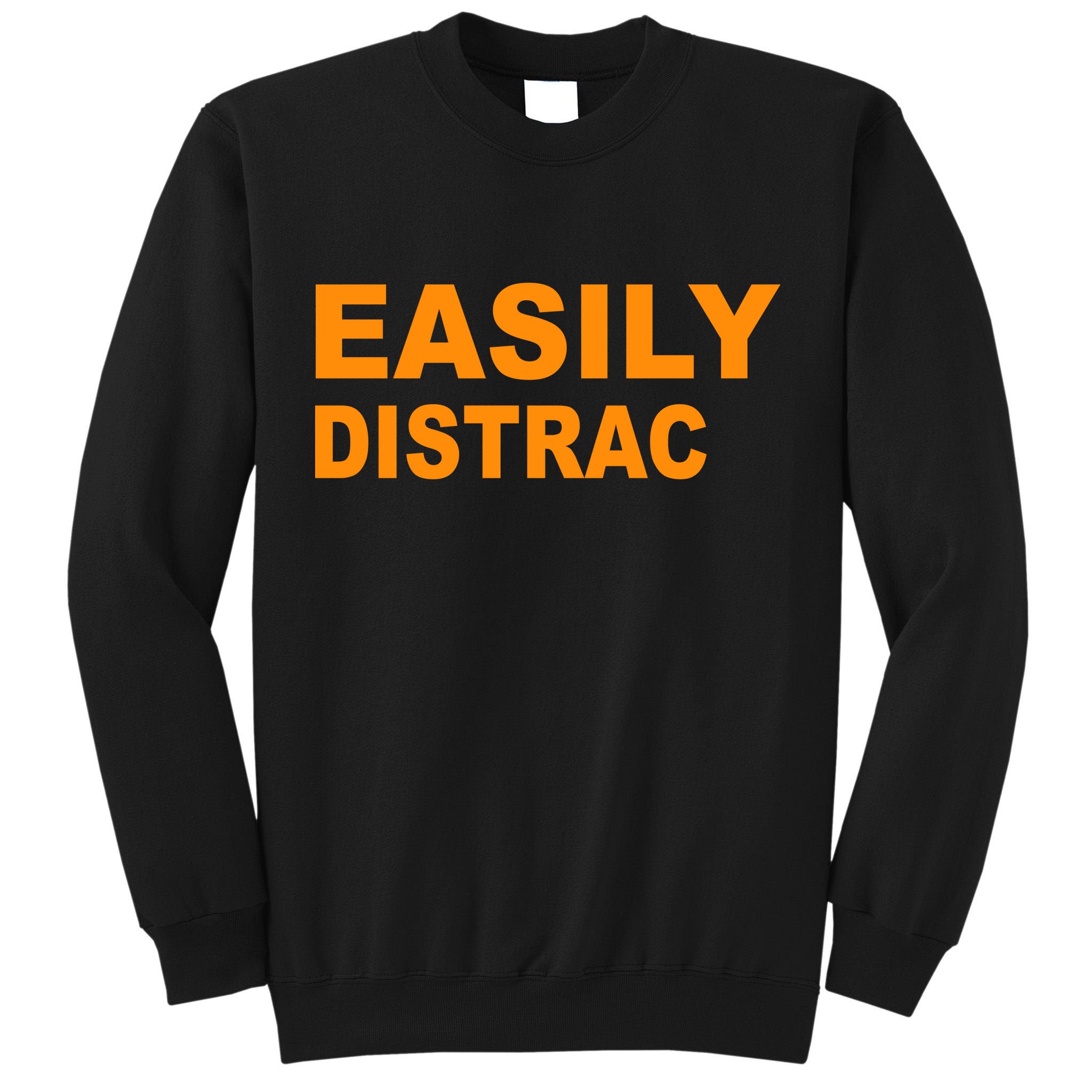 Easily Distrac(ted) Distracted Funny Tall Sweatshirt