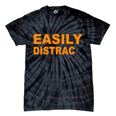 Easily Distrac(ted) Distracted Funny Tie-Dye T-Shirt