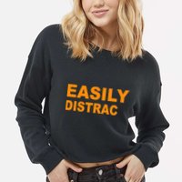 Easily Distrac(ted) Distracted Funny Cropped Pullover Crew