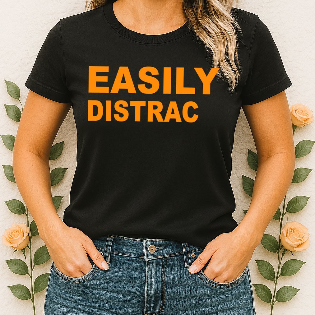 Easily Distrac(ted) Distracted Funny Womens T-Shirt