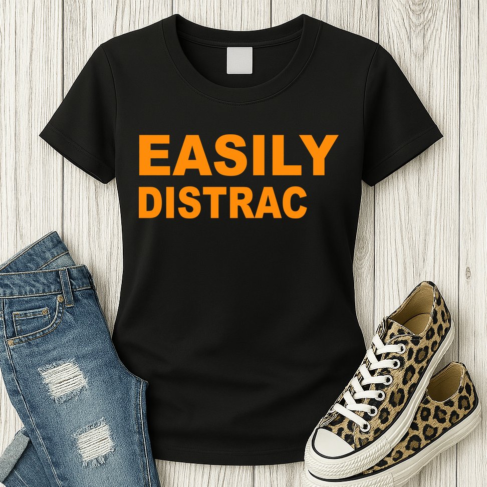 Easily Distrac(ted) Distracted Funny Womens T-Shirt