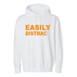 Easily Distrac(ted) Distracted Funny Garment-Dyed Fleece Hoodie