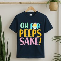 Easter Oh For Peeps Sake T-Shirt