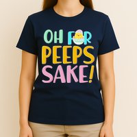 Easter Oh For Peeps Sake T-Shirt