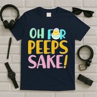Easter Oh For Peeps Sake T-Shirt