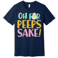 Easter Oh For Peeps Sake Premium T-Shirt