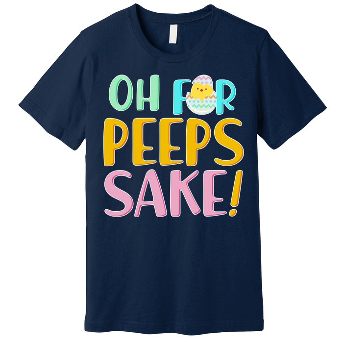 Easter Oh For Peeps Sake Premium T-Shirt