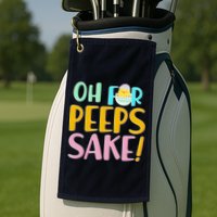 Easter Oh For Peeps Sake Golf Towel