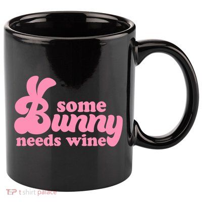 Easter Some Bunny Needs Wine 11oz C Handle Ceramic Mug