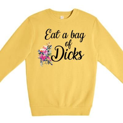 Eat A Bag Of Dicks  Premium Crewneck Sweatshirt