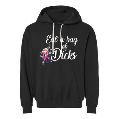 Eat A Bag Of Dicks  Garment-Dyed Fleece Hoodie