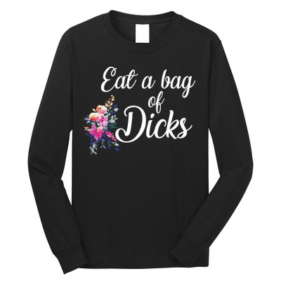 Eat A Bag Of Dicks  Long Sleeve Shirt