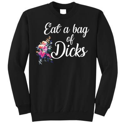 Eat A Bag Of Dicks  Sweatshirt