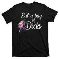 Eat A Bag Of Dicks  T-Shirt