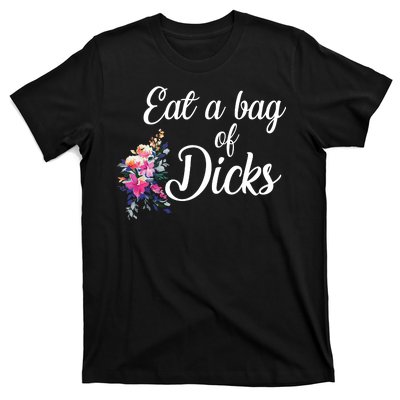 Eat A Bag Of Dicks  T-Shirt