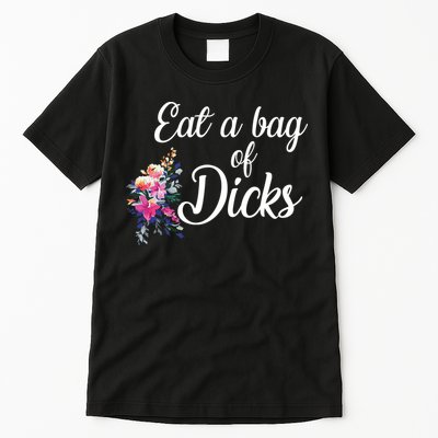 Eat A Bag Of Dicks  Tall T-Shirt