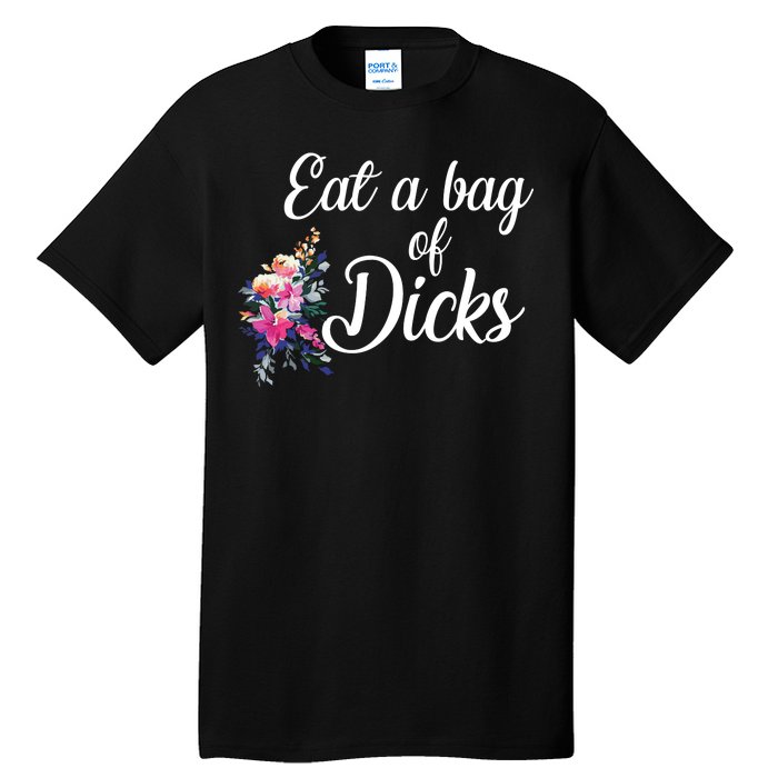 Eat A Bag Of Dicks  Tall T-Shirt