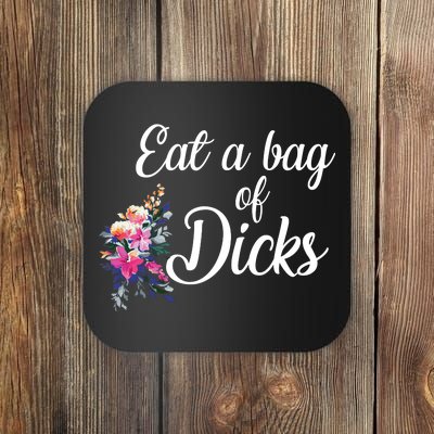 Eat A Bag Of Dicks  Coaster