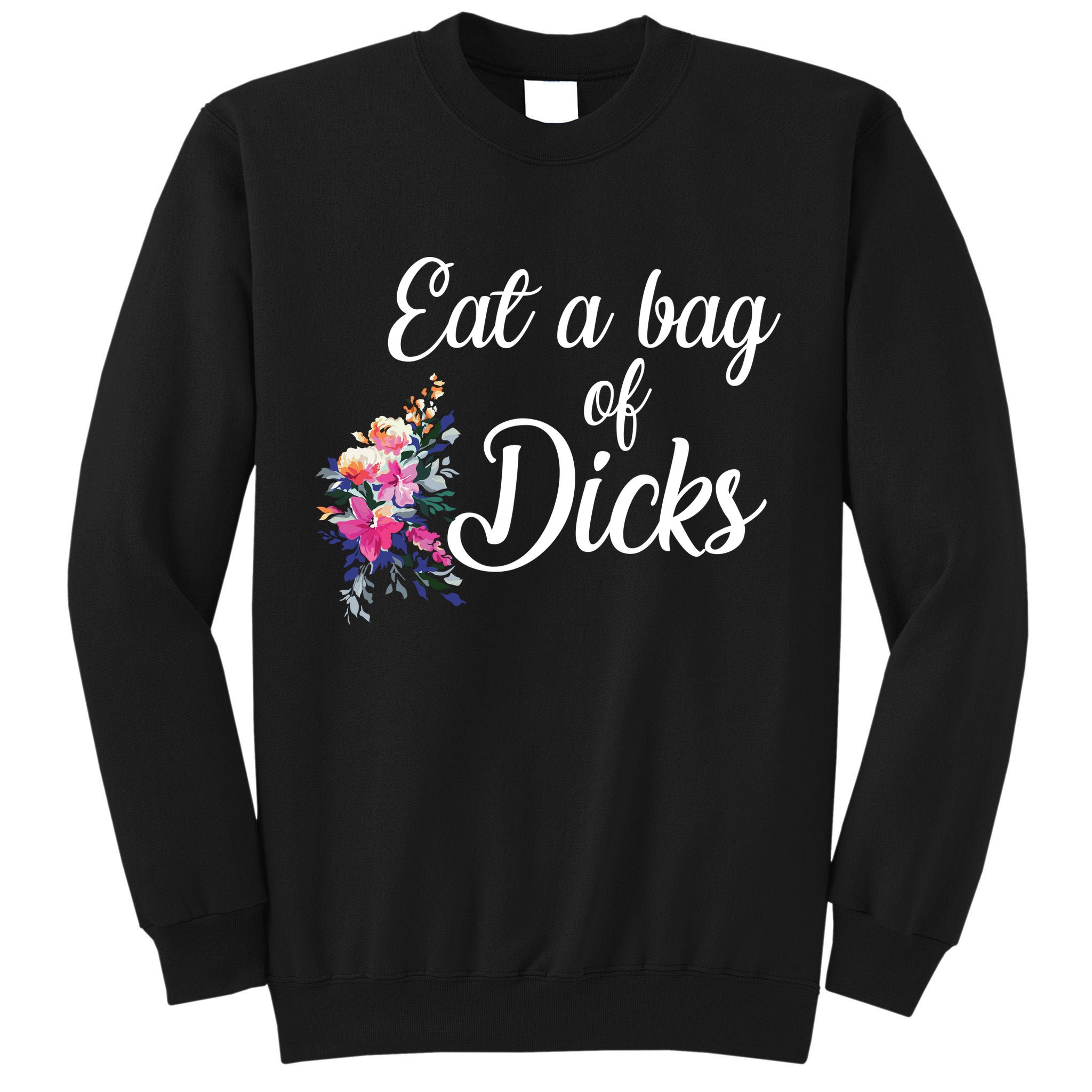 Eat A Bag Of Dicks  Tall Sweatshirt