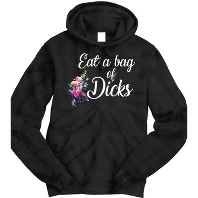 Eat A Bag Of Dicks  Tie Dye Hoodie