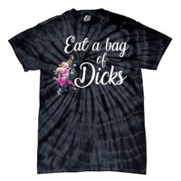 Eat A Bag Of Dicks  Tie-Dye T-Shirt