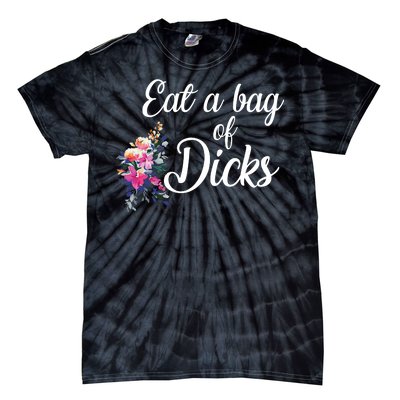 Eat A Bag Of Dicks  Tie-Dye T-Shirt