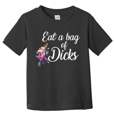 Eat A Bag Of Dicks  Toddler T-Shirt