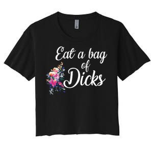 Eat A Bag Of Dicks  Women's Crop Top Tee