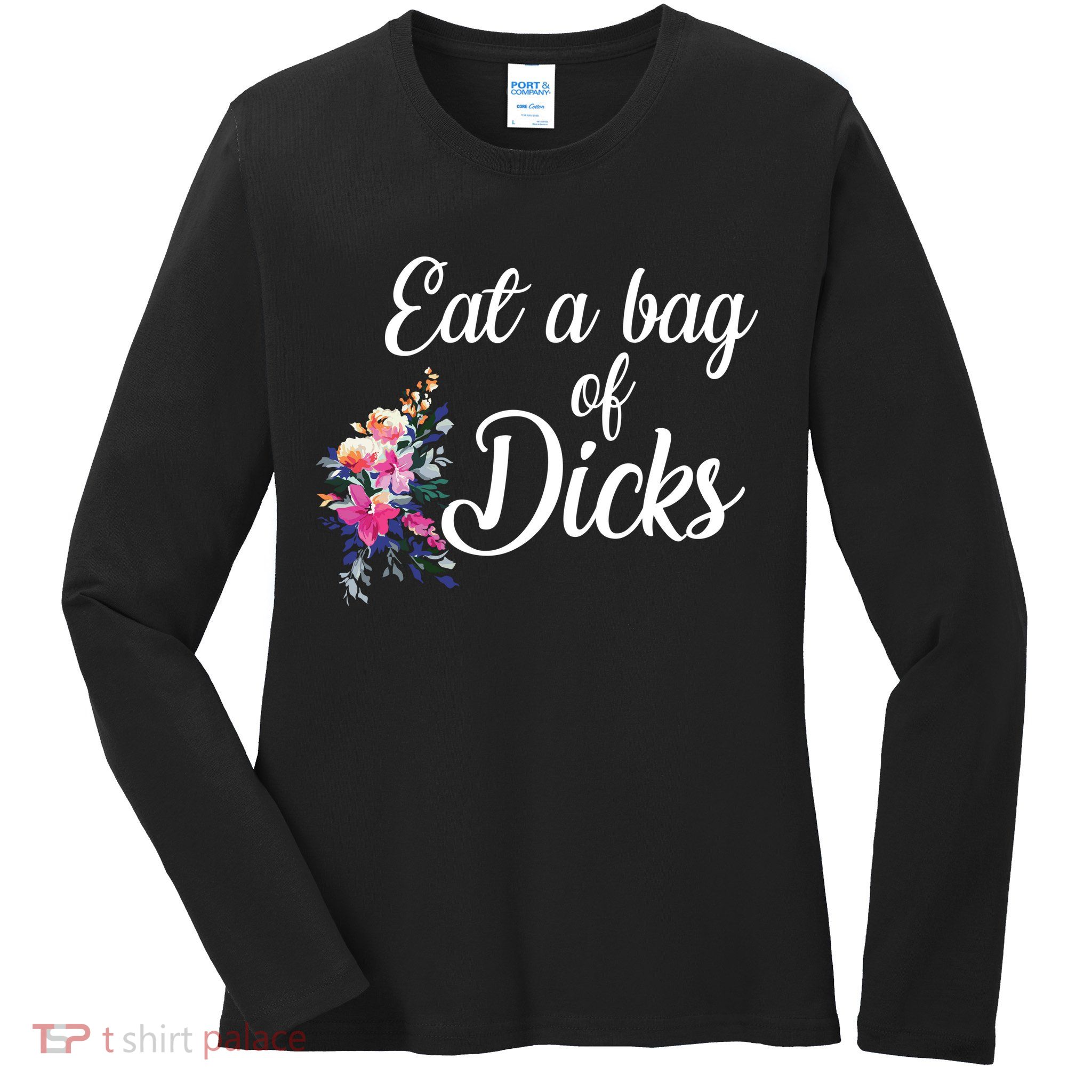 Eat A Bag Of Dicks  Ladies Long Sleeve Shirt